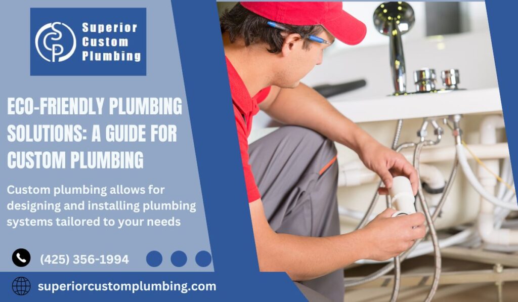 Eco-Friendly Plumbing Solutions: A Guide for Custom Plumbing